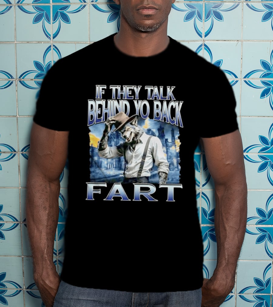 Werewolf If They Talk Behind Yo Back Fart T-Shirt