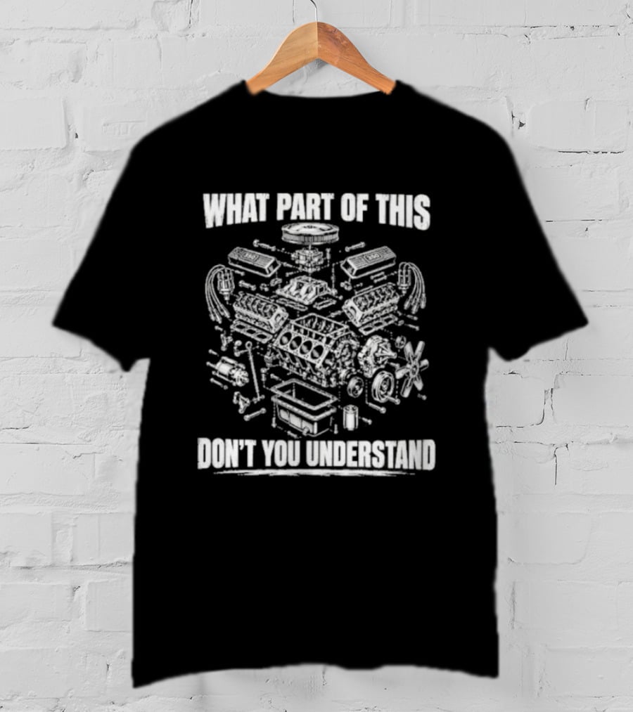 What Part Of This Engine Diagram Don't You Understand T-Shirt