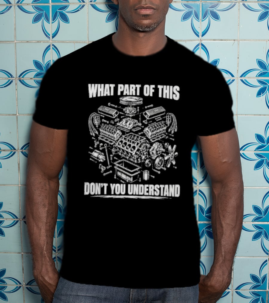 What Part Of This Engine Diagram Don't You Understand T-Shirt