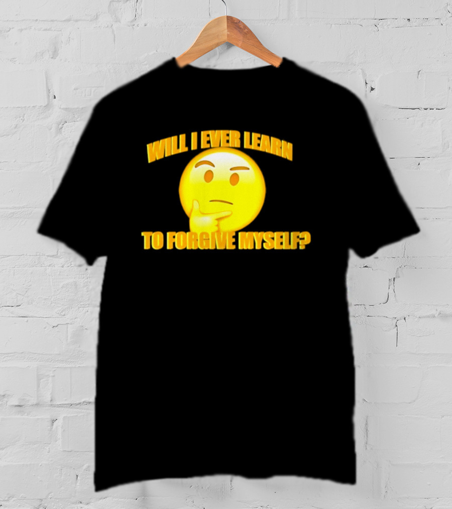 Will I Ever Learn To Forgive Myself Thinking Emoji T-Shirt