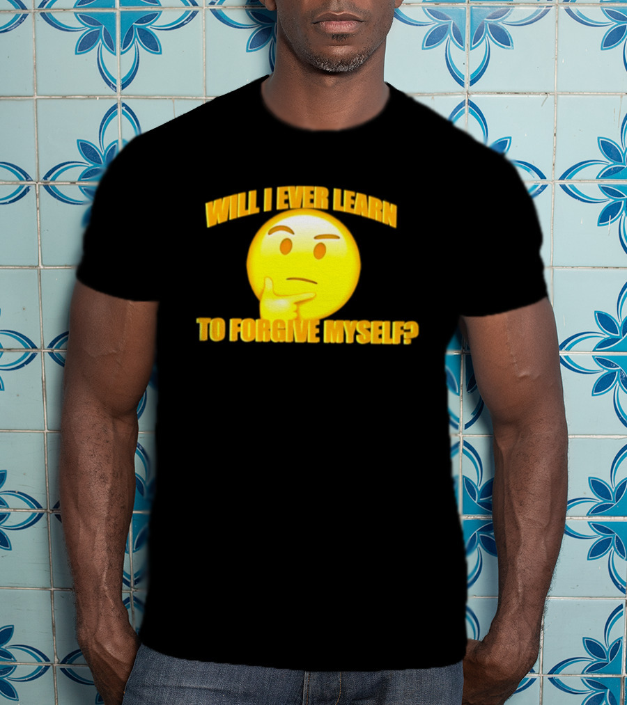 Will I Ever Learn To Forgive Myself Thinking Emoji T-Shirt