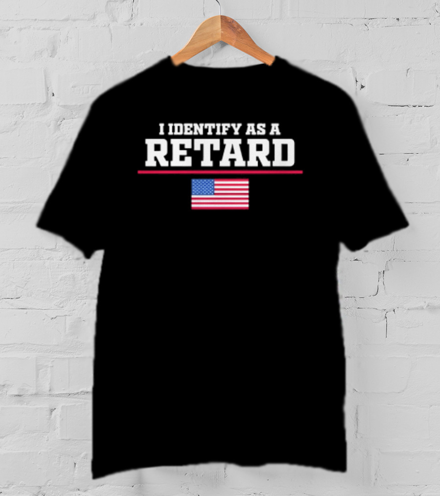 I Identify As A Retard American Flag T-Shirt