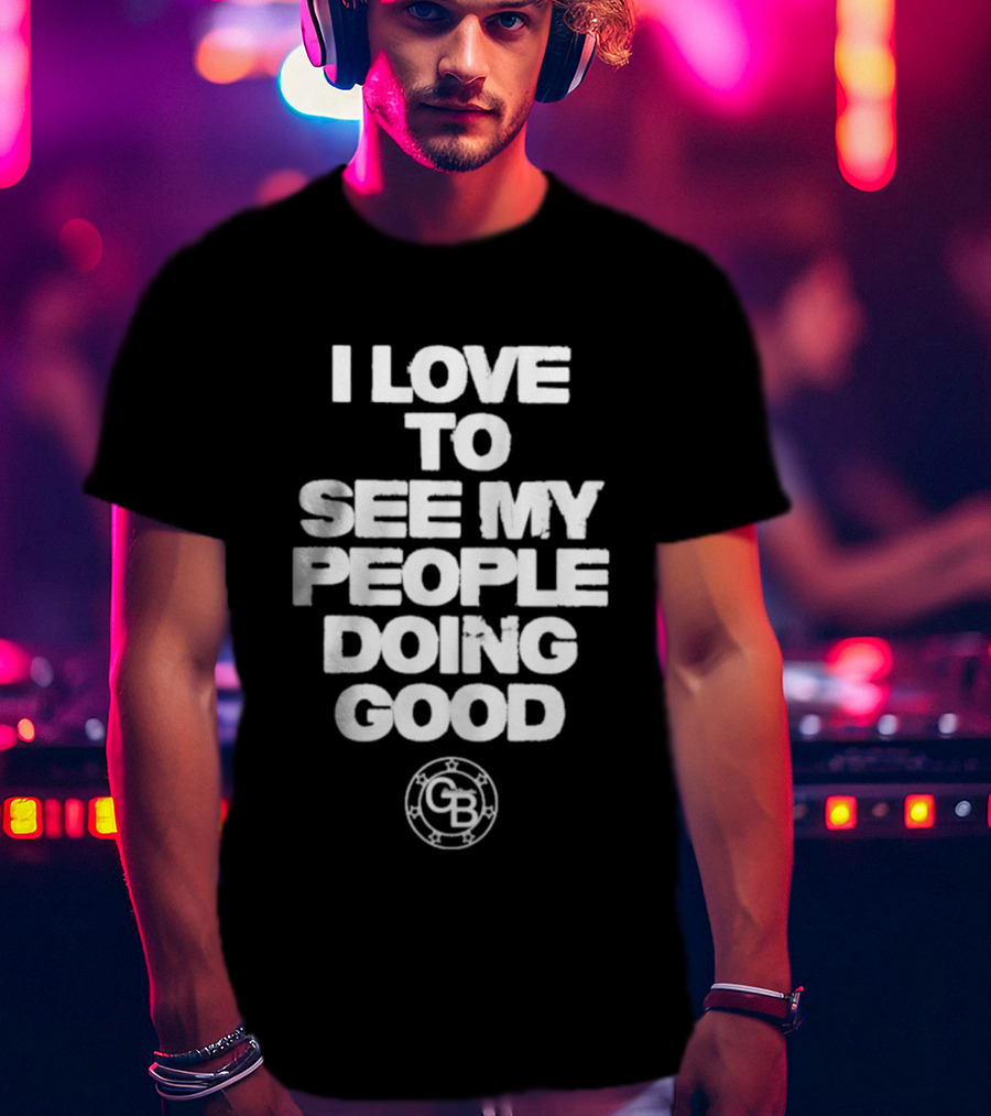 I Love To See My People Doing Good GB Circle T-Shirt