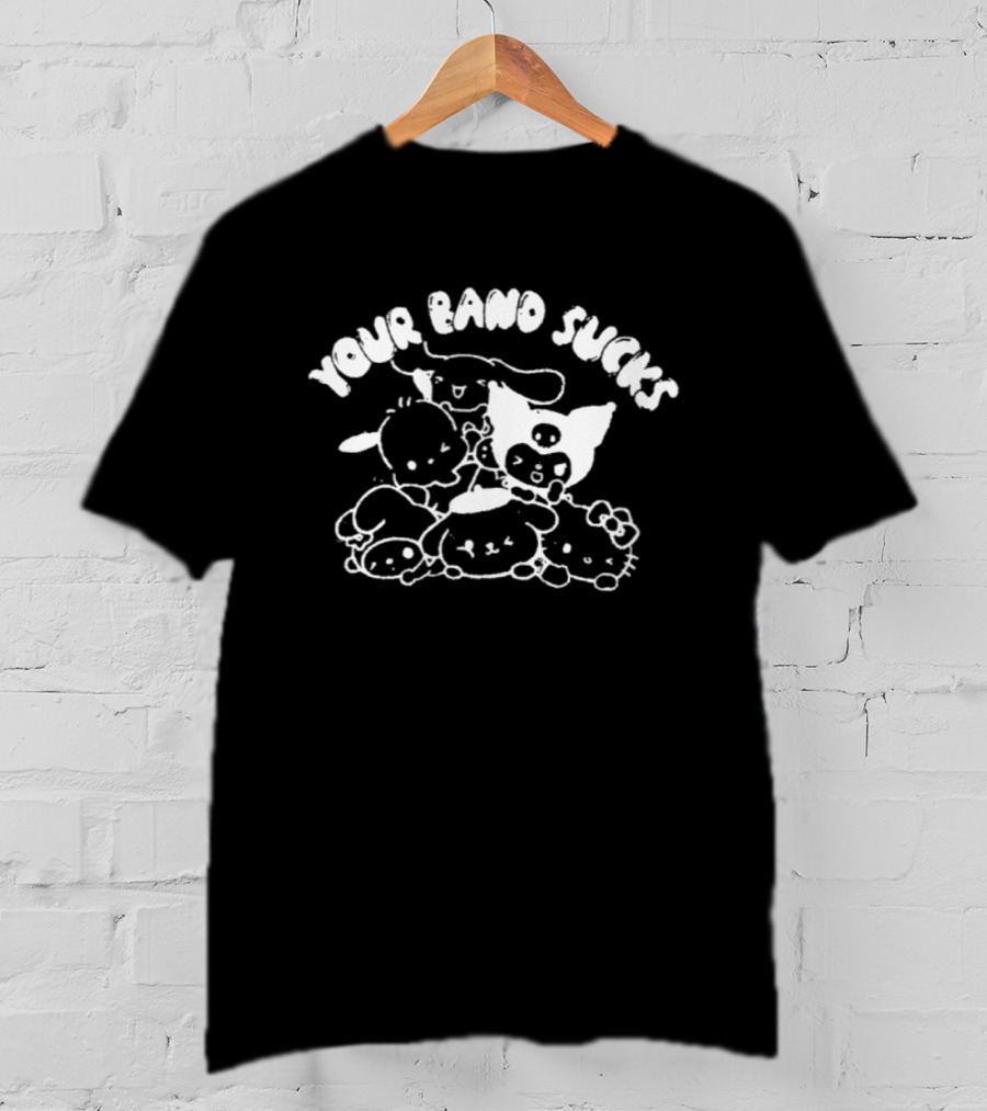 Your Band Sucks Sanrio Characters Kuromi Cinnamoroll Hello Kitty Badtz Maru My Melody Pompompurin T-Shirt