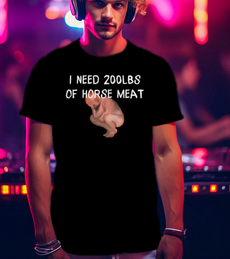 I Need 200lbs Of Horse Meat Meme Text With Squatting Creature T-Shirt