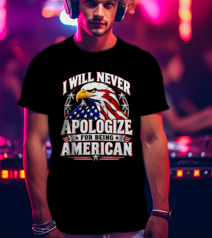 I Will Never Apologize For Being American Bald Eagle Stars And Stripes T-Shirt