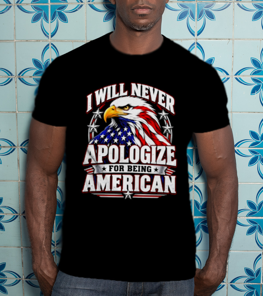 I Will Never Apologize For Being American Bald Eagle Stars And Stripes T-Shirt