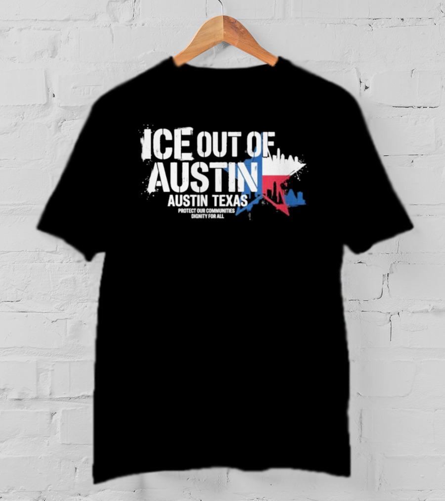 ICE Out Of Austin Texas Protest For Immigrant Rights T-Shirt