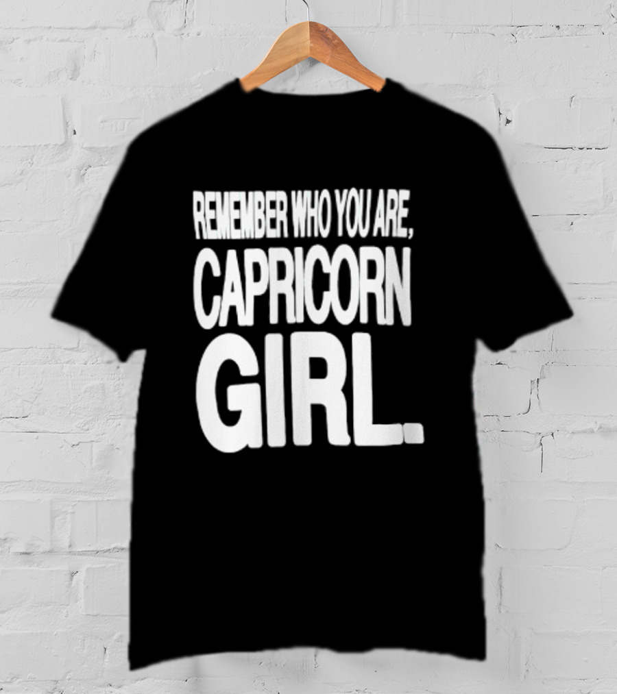 Remember Who You Are Capricorn Girl T-Shirt