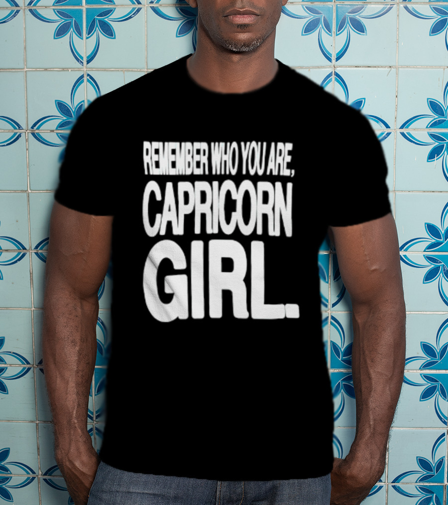 Remember Who You Are Capricorn Girl T-Shirt