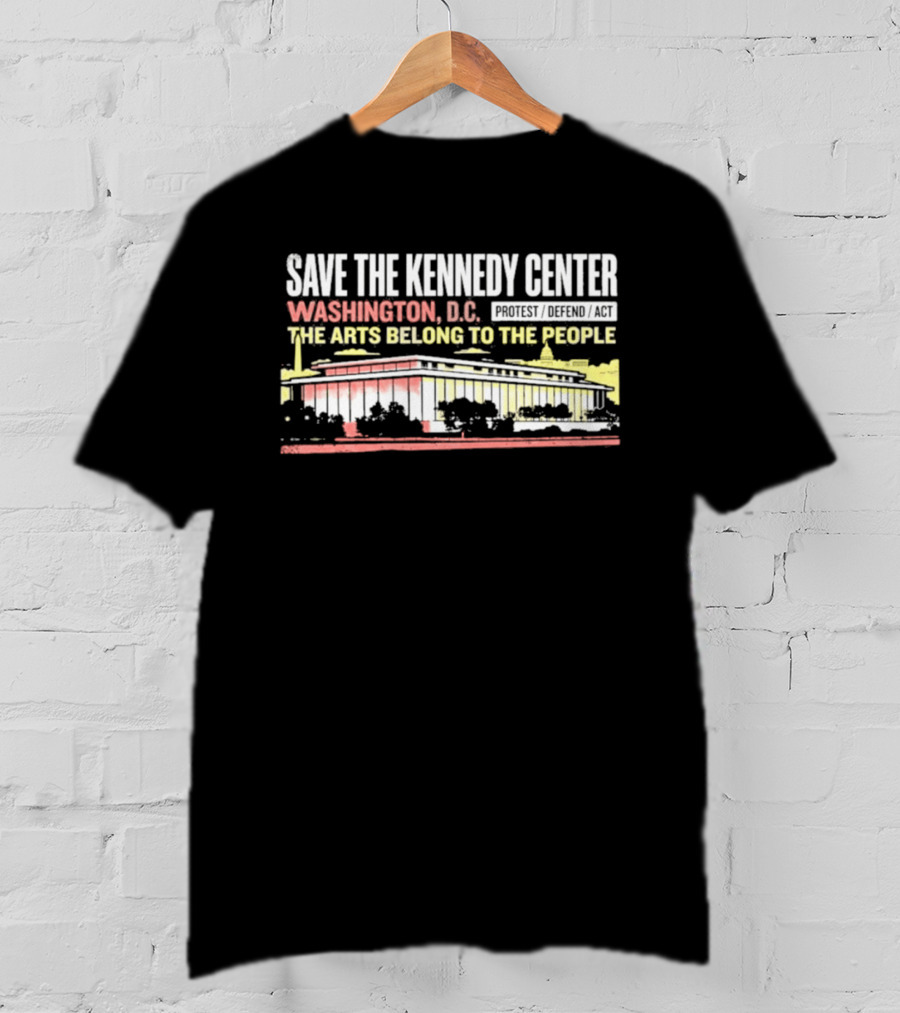 Save The Kennedy Center Washington DC The Arts Belong To The People T-Shirt