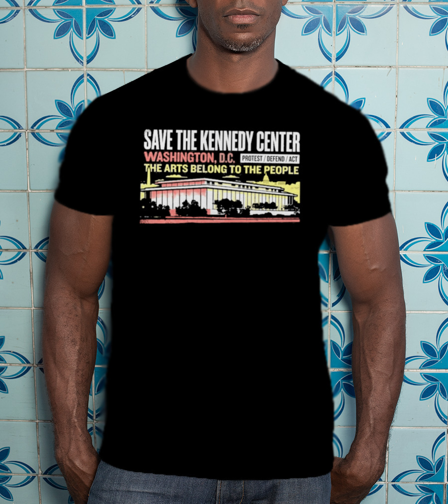 Save The Kennedy Center Washington DC The Arts Belong To The People T-Shirt