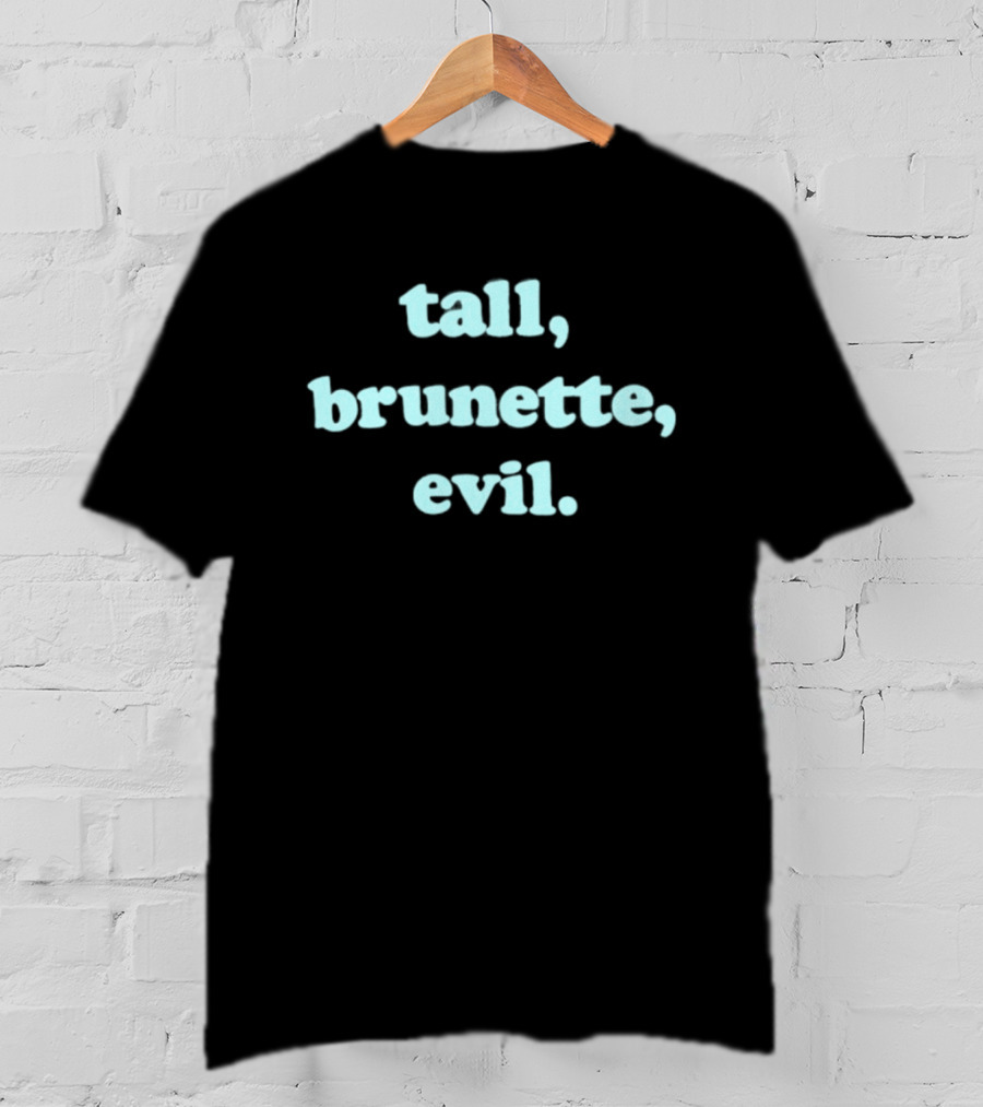 Tall Brunette Evil Text Trendy Fashion Phrase T-Shirt