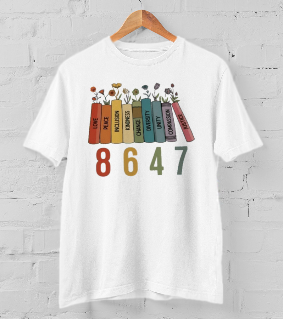 Love Peace Inclusion Kindness Change Diversity Unity Compassion Justice Flower Books 8647 T-Shirt