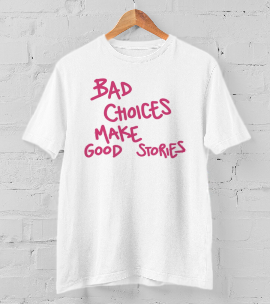 Bad Choices Make Good Stories Pink T-Shirt