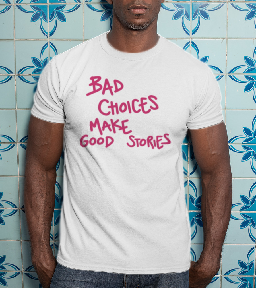 Bad Choices Make Good Stories Pink T-Shirt