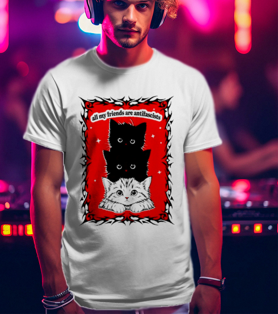 All My Friends Are Antifascist Kittens Cat T-Shirt