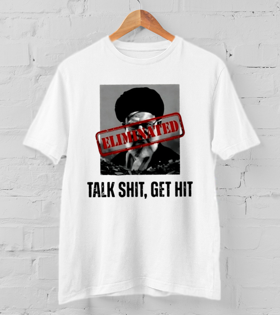 Eliminated Ali Khamenei Talk Shit Get Hit T-Shirt