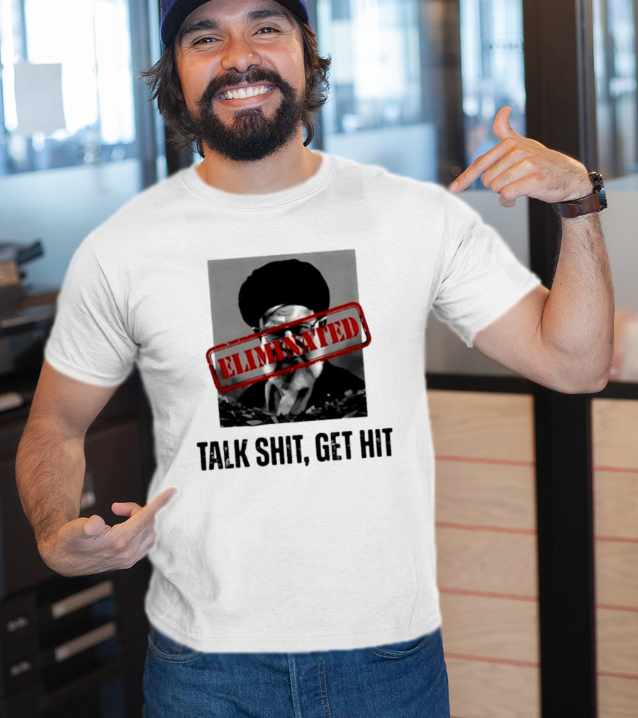 Eliminated Ali Khamenei Talk Shit Get Hit T-Shirt