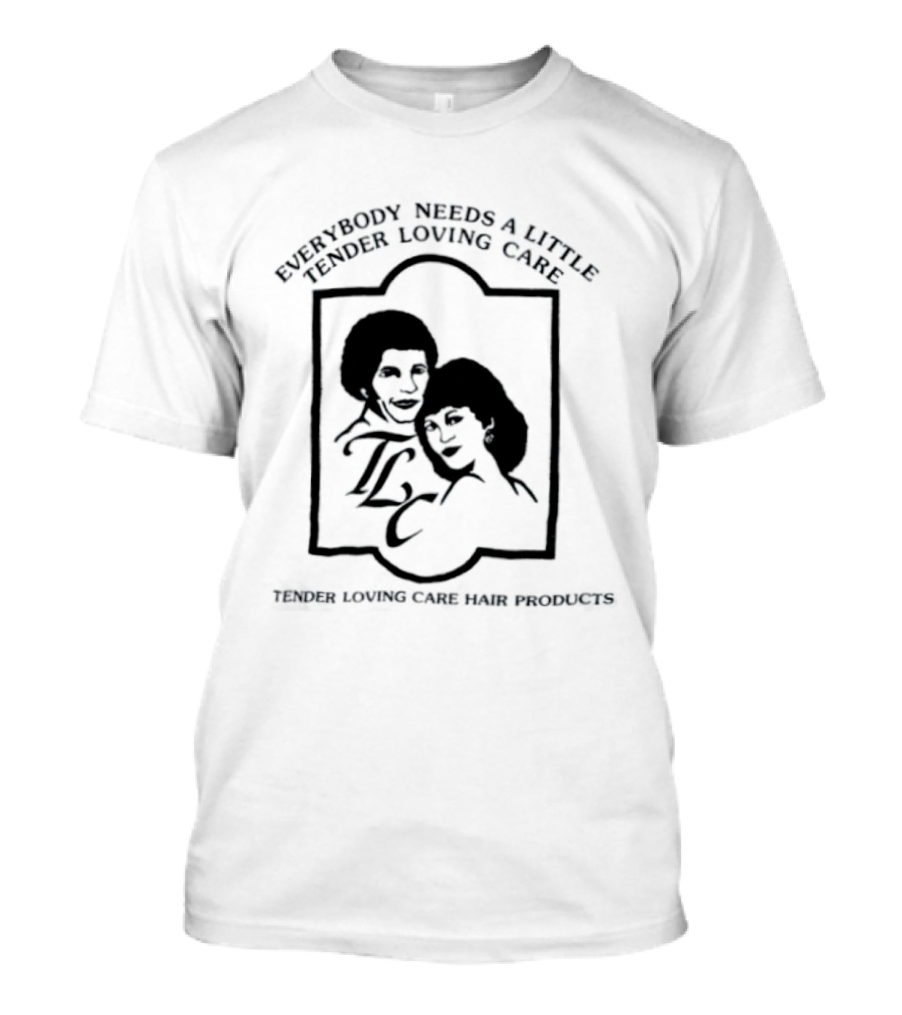 Everybody Needs A Little Tender Loving Care Hair Products TLC T-Shirt