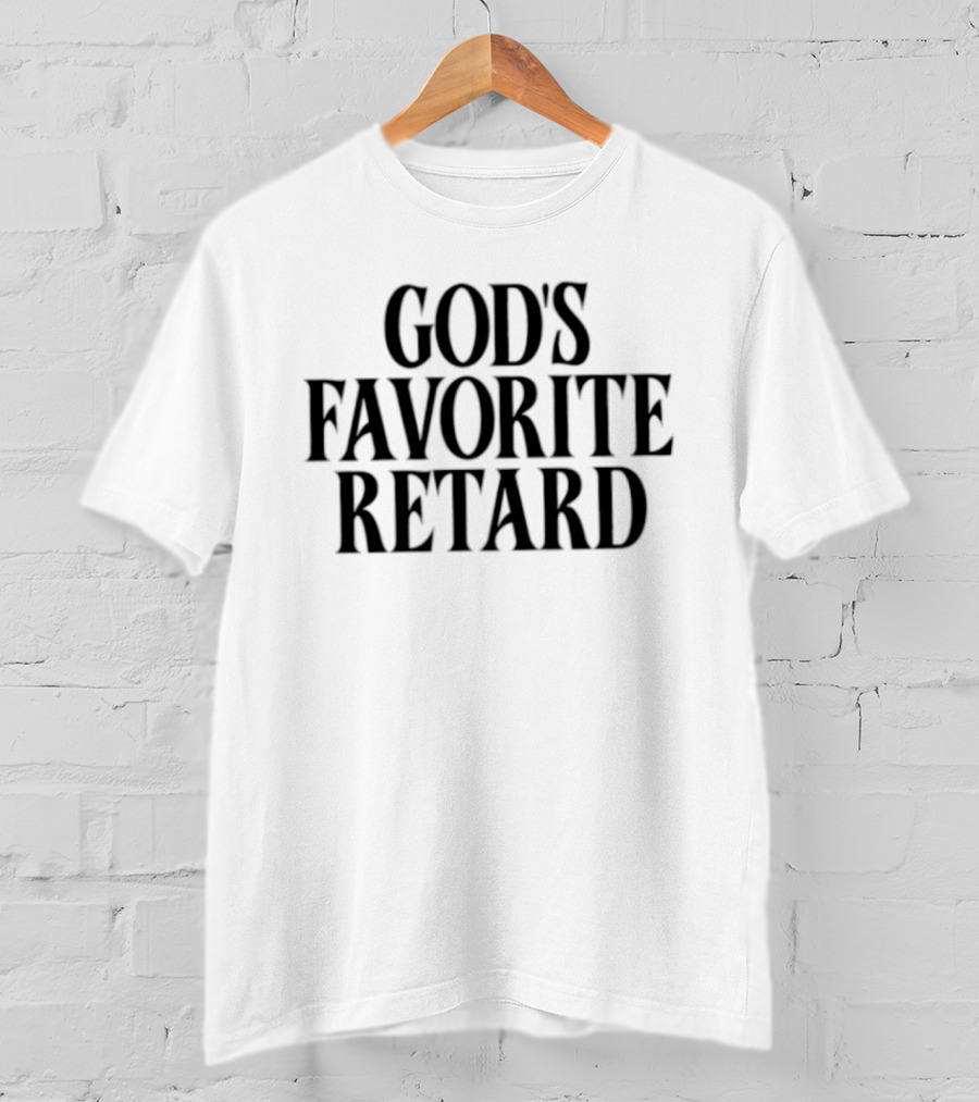 God’s Favorite Retard Sarcastic T-Shirt