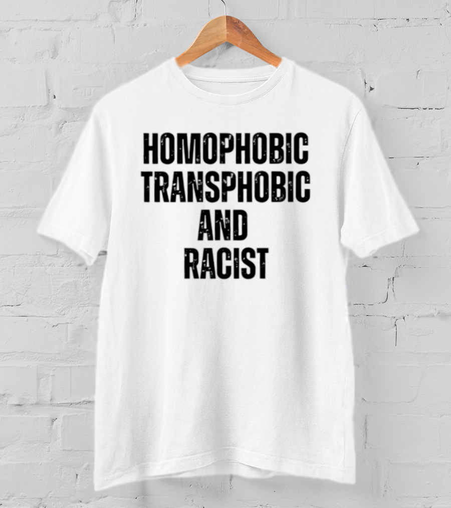 Homophobic Transphobic And Racist Social Justice Message T-Shirt