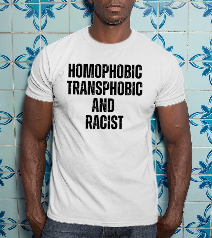 Homophobic Transphobic And Racist Social Justice Message T-Shirt