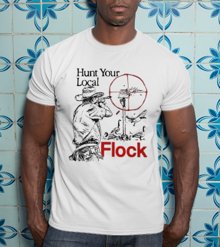Hunt Your Local Flock Hunter Targeting Birds In Crosshair T-Shirt