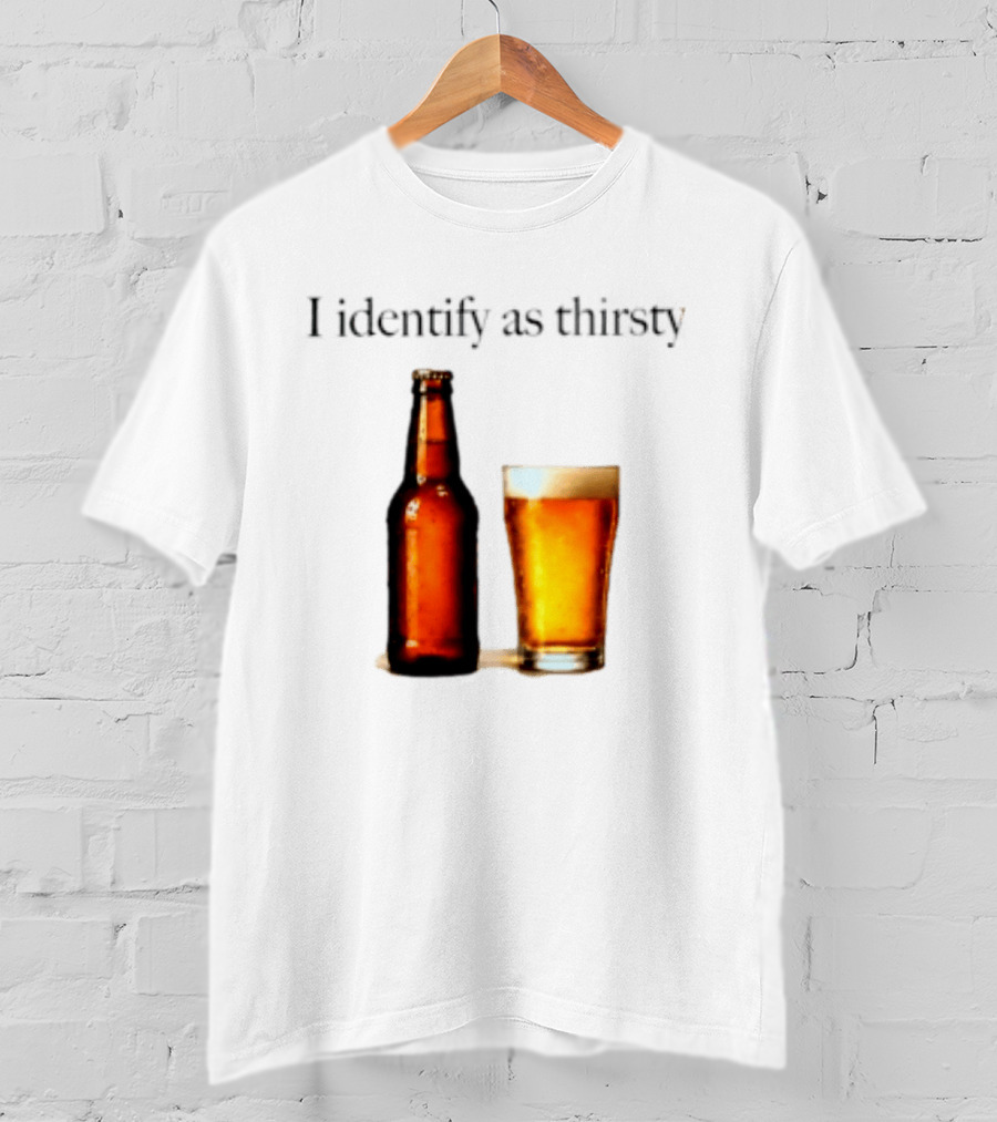 I Identify As Thirsty Beer Drinking Bottle And Glass T-Shirt