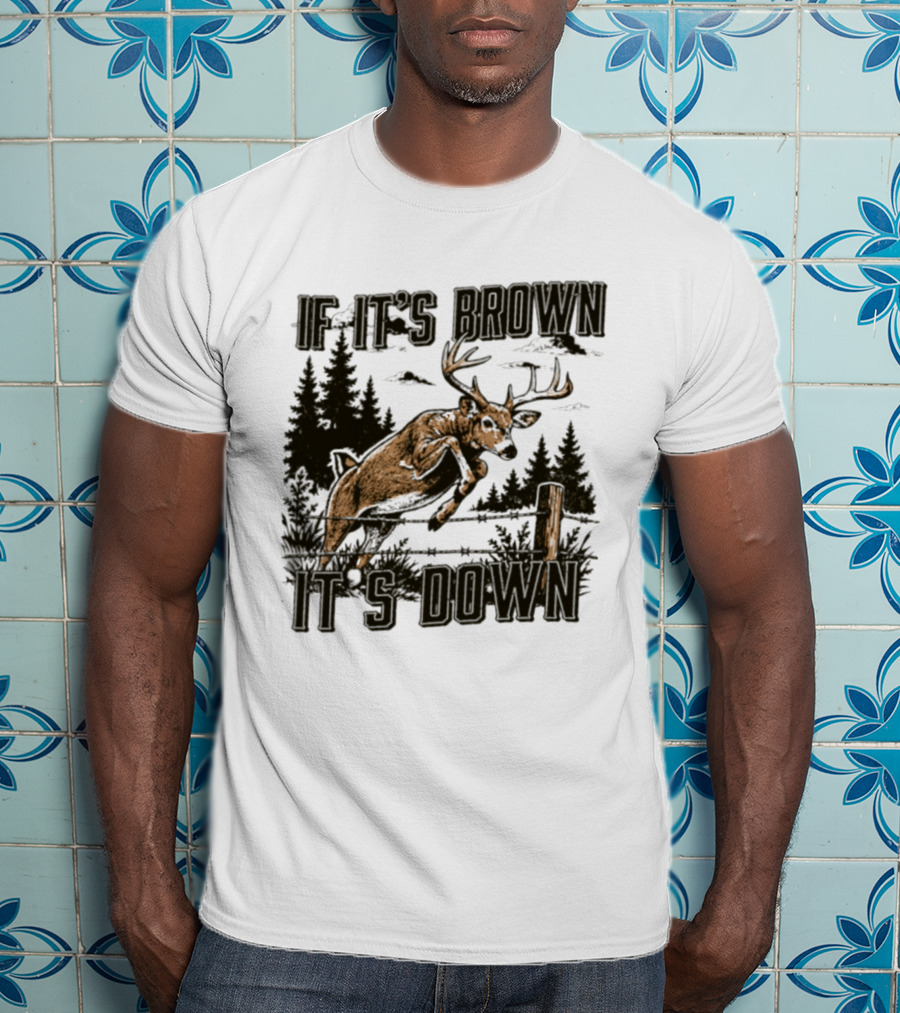 If It's Brown It's Down Deer Hunting Forest Scene T-Shirt