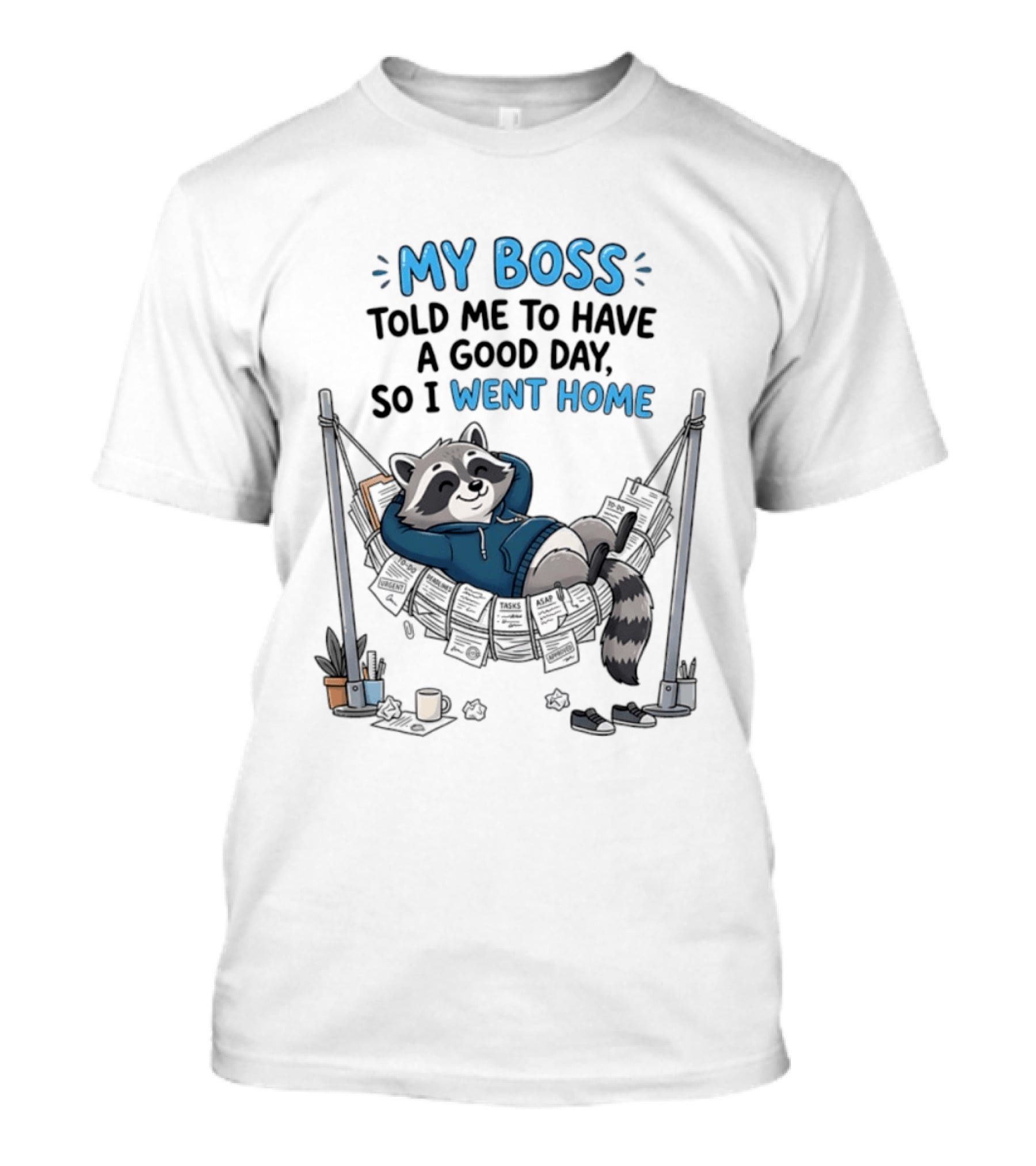 My Boss Told Me To Have A Good Day So I Went Home Raccoon Relaxing In Hammock T-Shirt