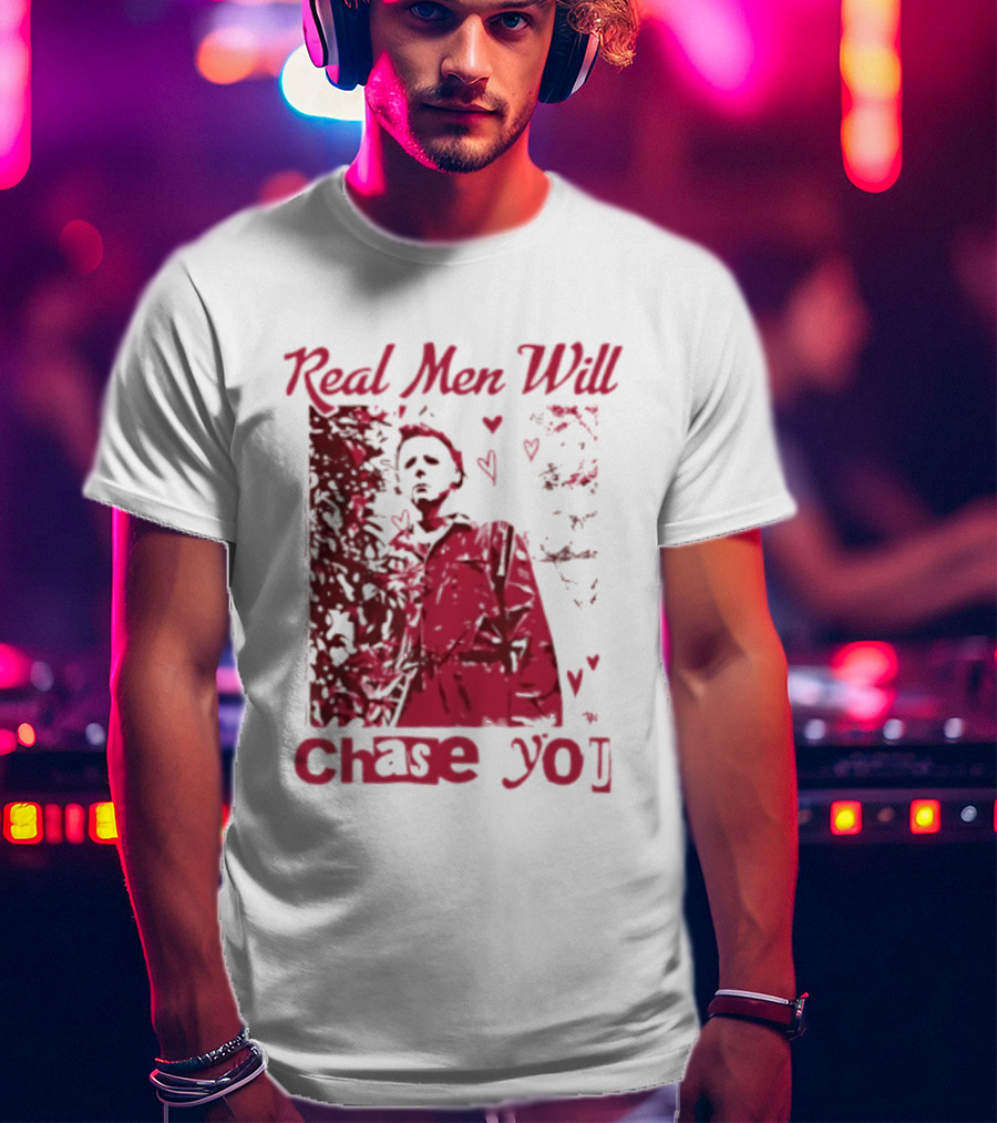 Real Men Will Chase You Michael Myers Halloween Hearts T-Shirt