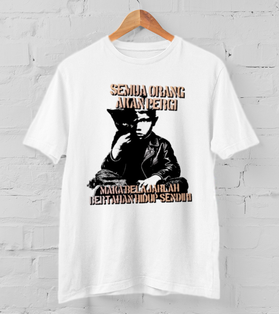 Semua Orang Akan Pergi Maka Belajarlah Bertahan Hidup Sendiri Cat Man T-Shirt