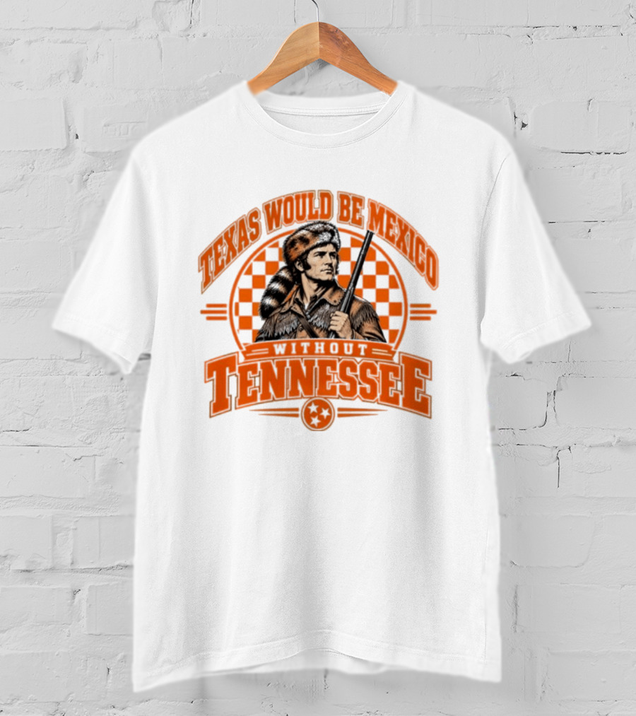 Texas Would Be Mexico Without Tennessee Davy Crockett Pioneer T-Shirt