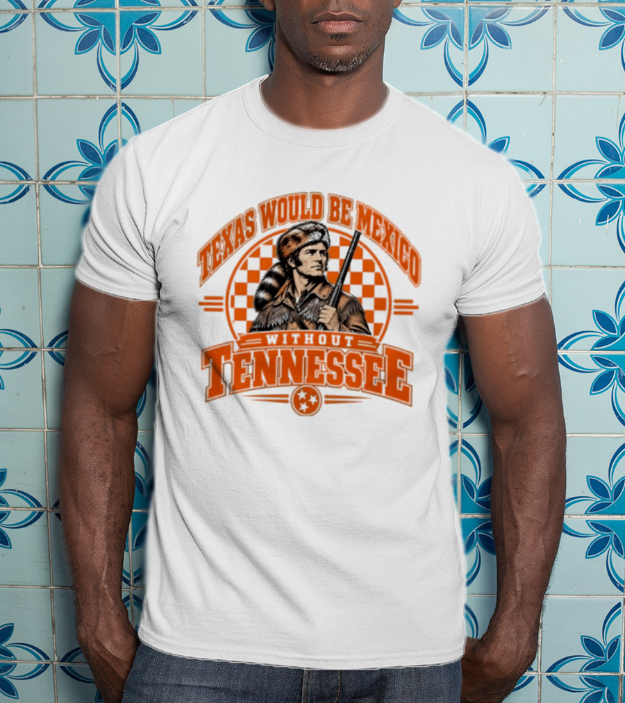 Texas Would Be Mexico Without Tennessee Davy Crockett Pioneer T-Shirt