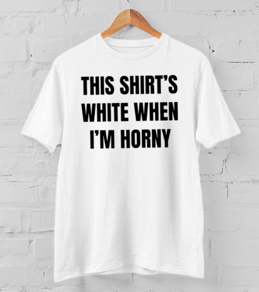 This 's White When I'm Horny Adult Humor T-Shirt