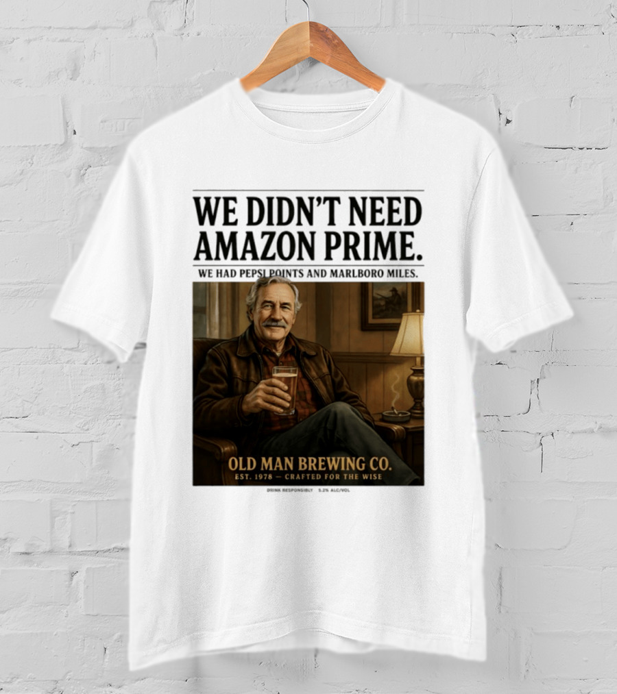We Didn't Need Amazon Prime We Had Pepsi Points Marlboro Miles Old Man Brewing Co Crafted For The Wise T-Shirt