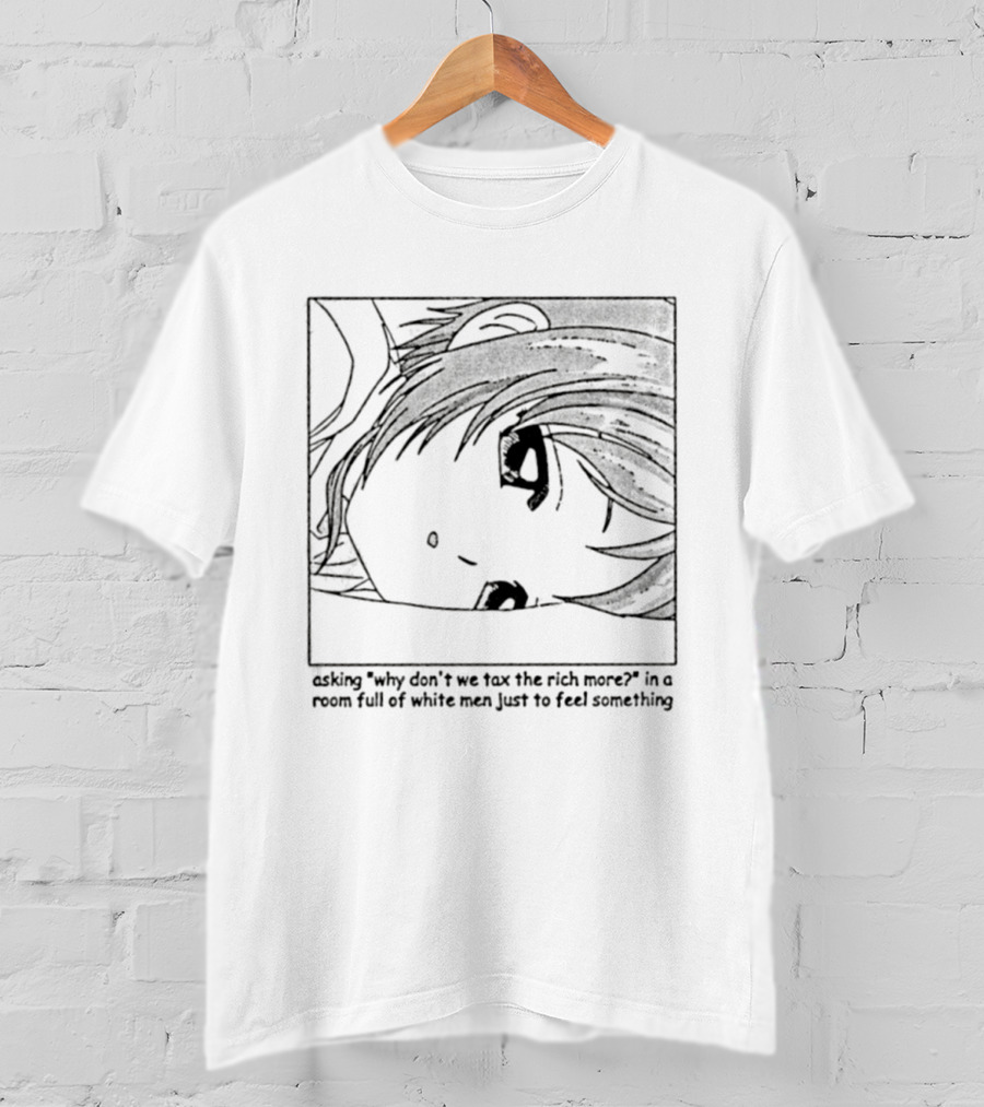 Yotsuba Koiwai Why Don't We Tax The Rich More Room Full Of White Men Just To Feel Something T-Shirt