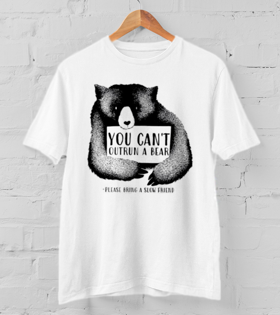 You Can't Outrun A Bear Please Bring A Slow Friend T-Shirt