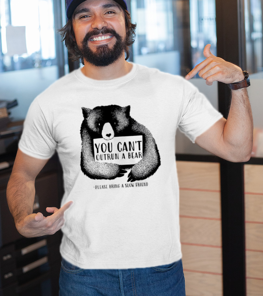 You Can't Outrun A Bear Please Bring A Slow Friend T-Shirt