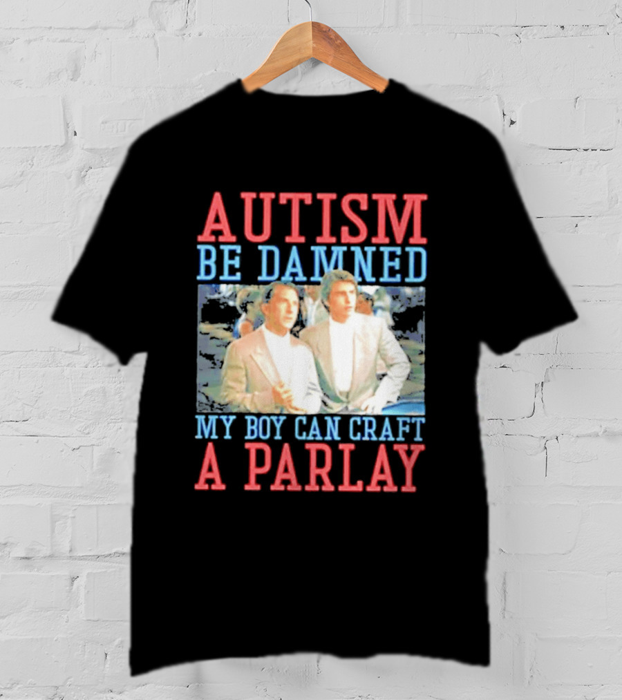 Autism Be Damned My Boy Can Craft A Parlay Rain Man Iconic Movie Scene T-Shirt