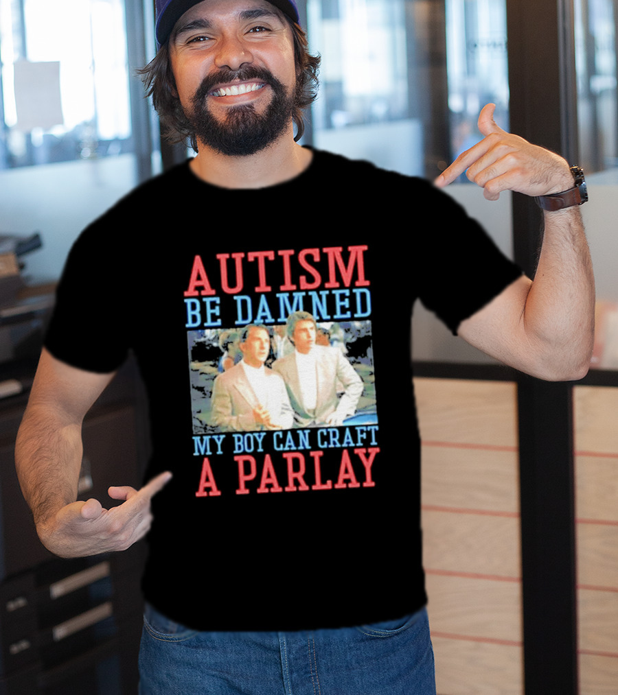 Autism Be Damned My Boy Can Craft A Parlay Rain Man Iconic Movie Scene T-Shirt