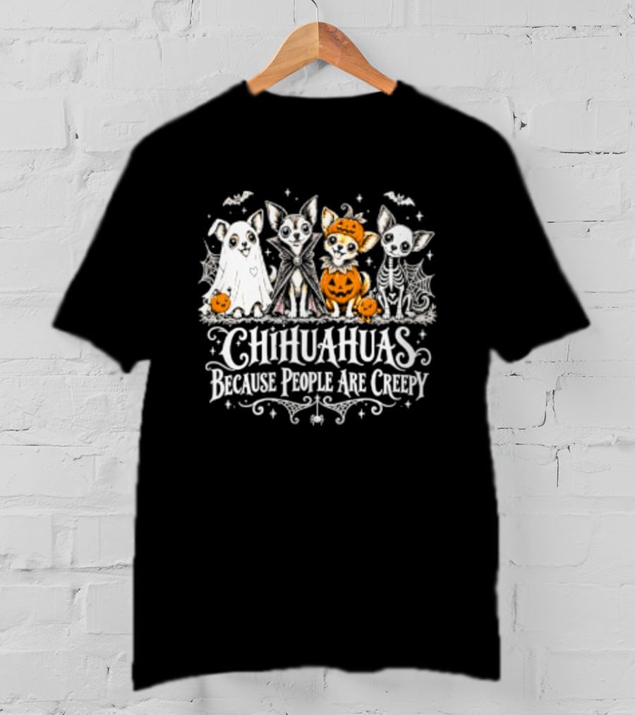 Chihuahuas Halloween Festive Fun Because People Are Creepy T-Shirt
