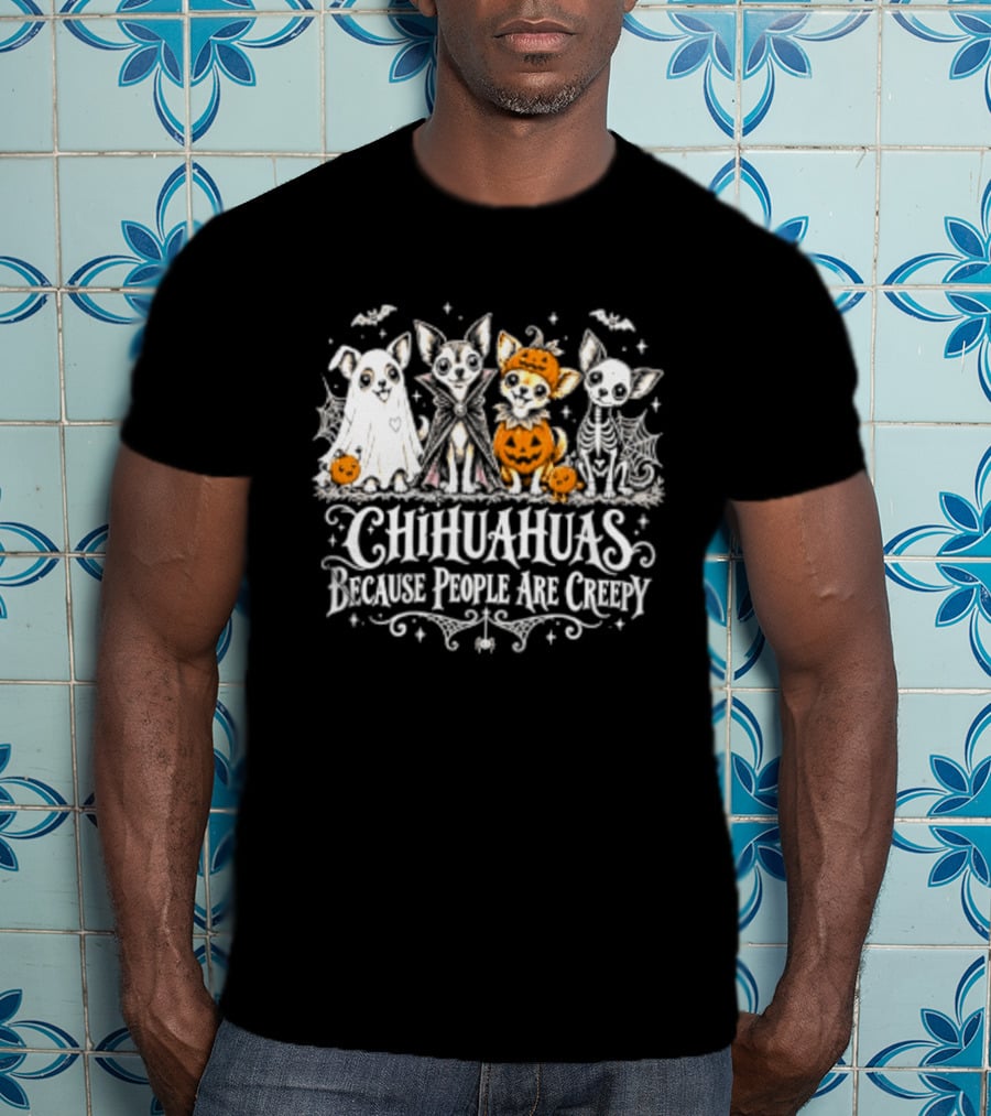 Chihuahuas Halloween Festive Fun Because People Are Creepy T-Shirt