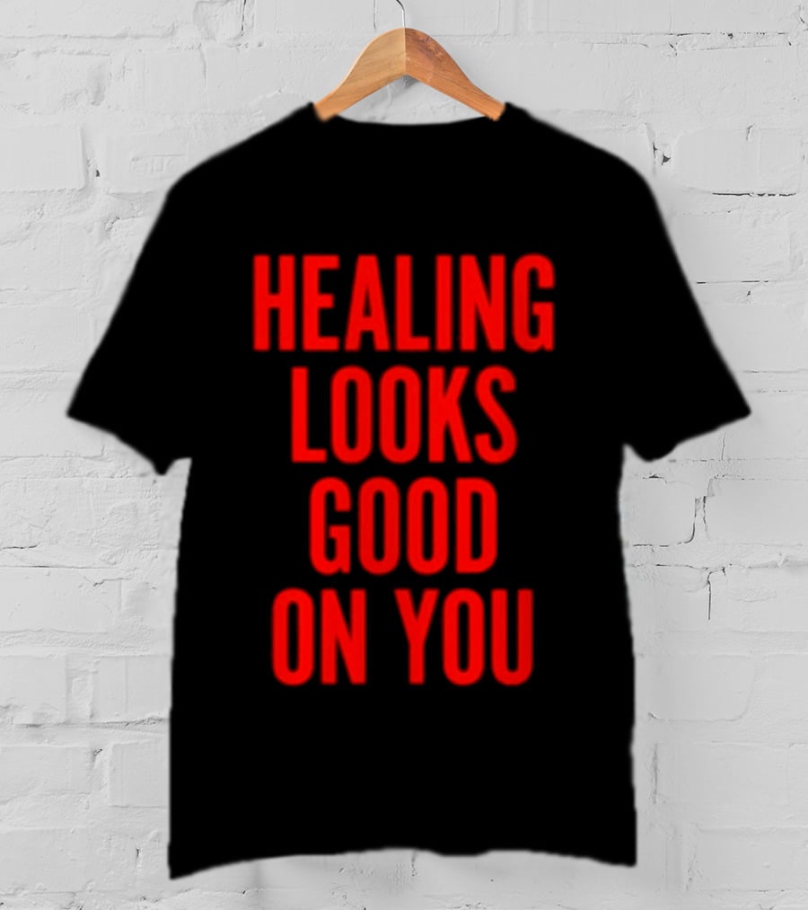 Healing Looks Good On You Mental Health Empowerment T-Shirt