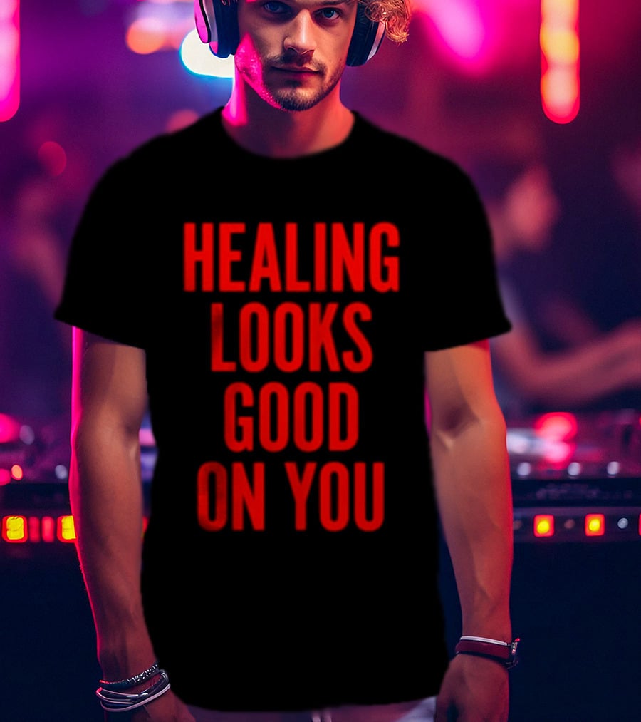 Healing Looks Good On You Mental Health Empowerment T-Shirt