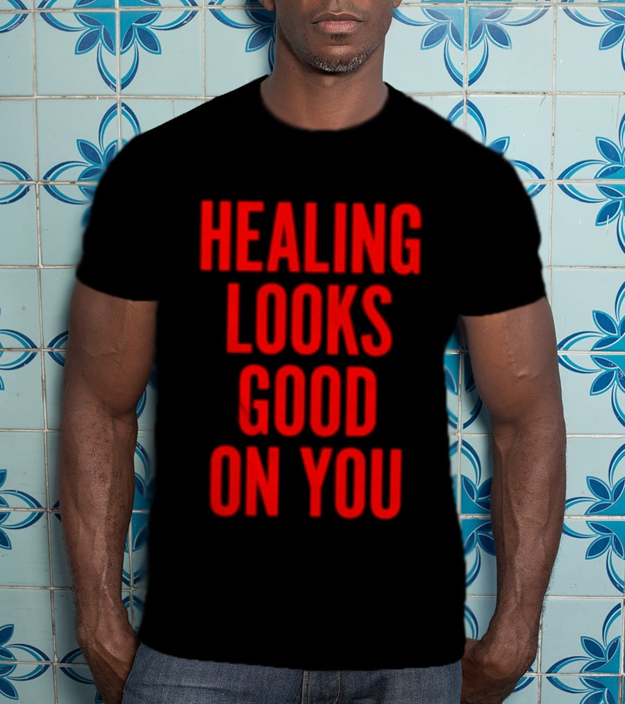 Healing Looks Good On You Mental Health Empowerment T-Shirt