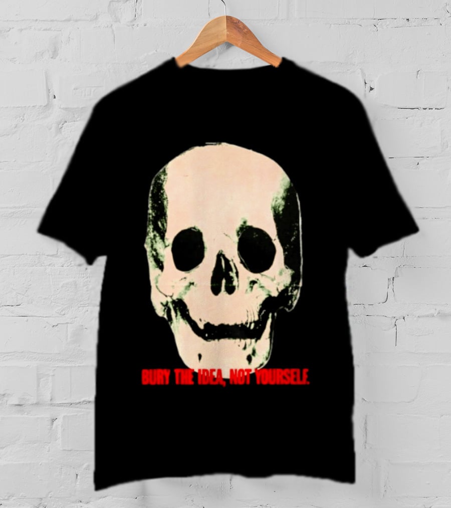 Bury The Idea Not Yourself Skull Dark T-Shirt
