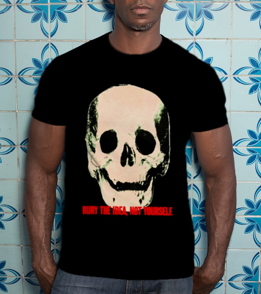 Bury The Idea Not Yourself Skull Dark T-Shirt