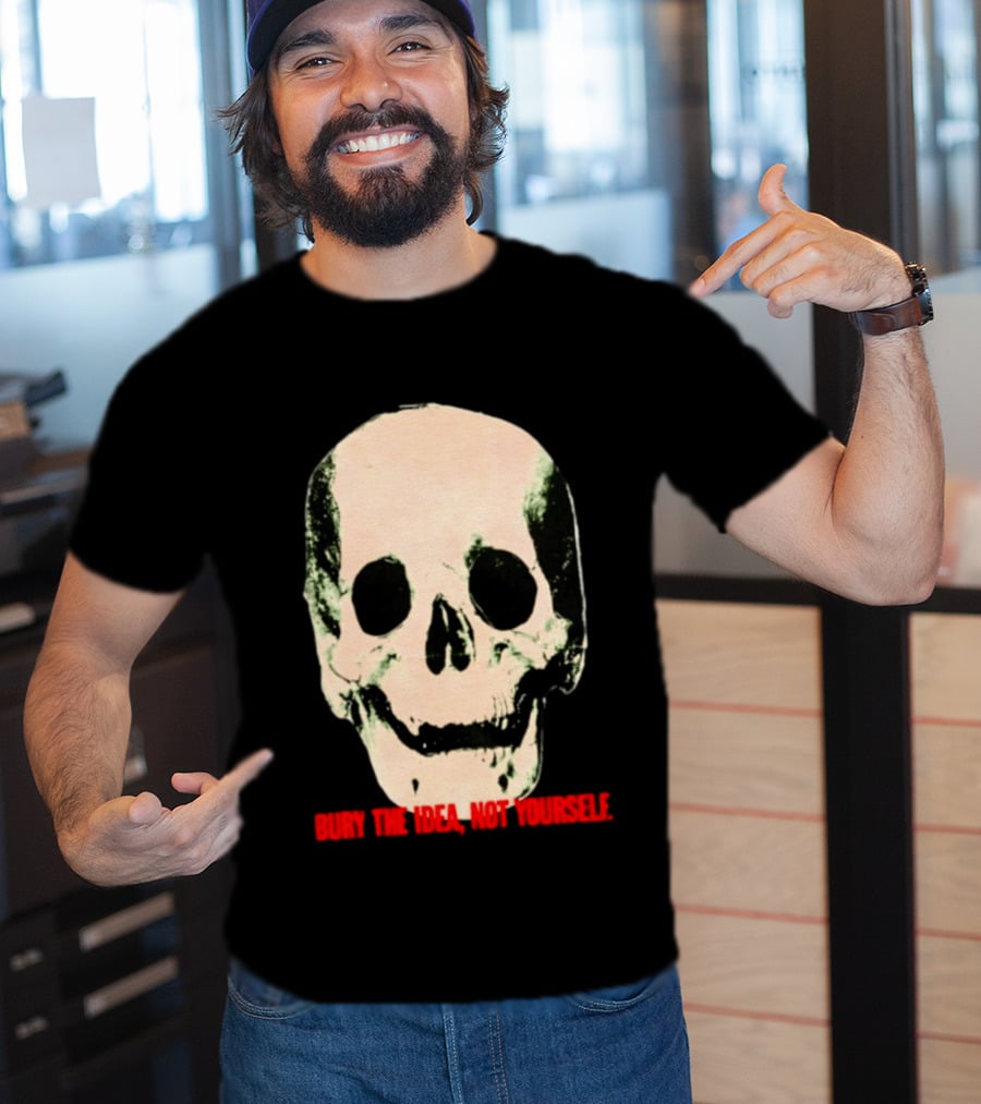 Bury The Idea Not Yourself Skull Dark T-Shirt